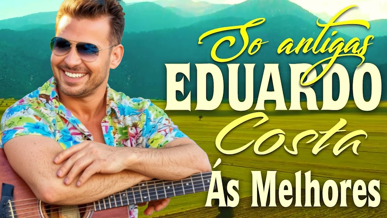 EDUARDO COSTA 🎸 SÓ MÚSICAS ANTIGAS 💖 AS MELHORES DO SERTANEJO ROMÂNTICO QUE MARCARAM ÉPOCA 🎶