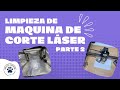 Limpieza profunda de mi maquina de corte láser y regresando todo a su lugar | Parte 2