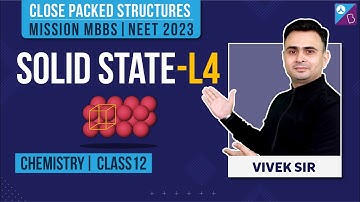 Close Packed Structures Class 12 Chemistry - Solid State Concepts (L 4) | NEET 2023 Exam Preparation