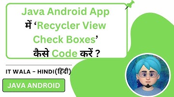 How to Code Recycler View with Checkboxes in Java Android App | IT WALA | HINDI-हिंदी