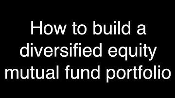 How to build a diversified equity mutual fund portfolio