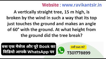 A vertically straight tree, 15 m high, is broken by the wind in such a way that its top just touches