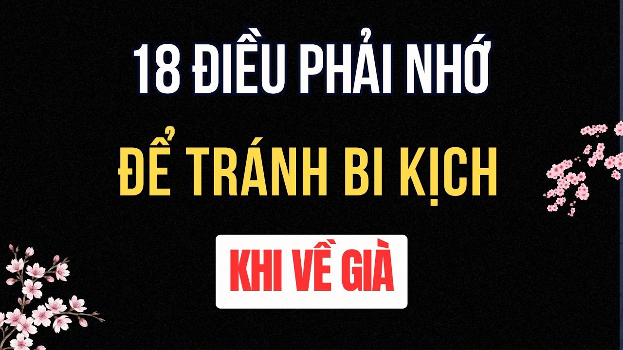18 Điều Phải Nhớ Để Tránh Bi Kịch Khi Về Già - Thấm Thía Vô Cùng | Tuổi Già Radio