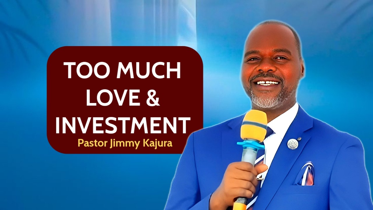 Too Much Love & Investment - Pastor Jimmy Kajura
