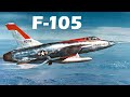 REPUBLIC F-105 THUNDERCHIEF - Early Years of the Largest, Most Powerful Single-engine Jet Ever Flown