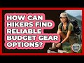 How Can Hikers Find Reliable Budget Gear Options? - The Hiker's Advice