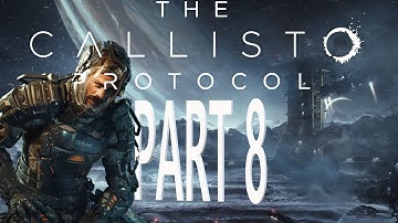 The Callisto Protocol - First Playthrough - Part 8