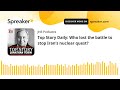 Top Story Daily: Who lost the battle to stop Iran’s nuclear quest?