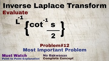 30. Inverse Laplace Transform | Complete Concept and Problem#12 | Most Important Problem