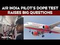 Air India Turbulence Horror | Pilot's Dope Test Raises Questions