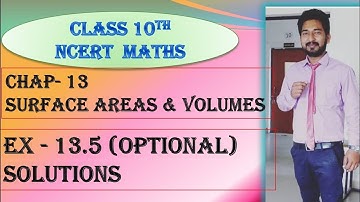 CBSE | NCERT | CLASS 10 | CHAP-13 | SURFACE AREAS AND VOLUMES | EX - 13.5  ( OPTIONAL  ) SOLUTIONS