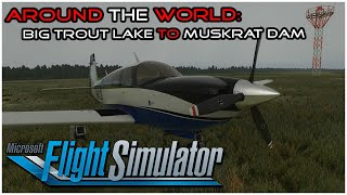 MSFS2020 - Around The World - 21: Big Trout Lake (CYTL) To Muskrat Dam (CZMD) by Tributevideo 236 views 3 years ago 17 minutes
