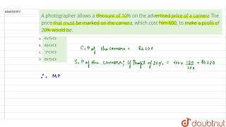 A photographer allows a discount of 10% on the advertised price of a camera The price that must ...