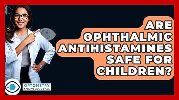 Are Ophthalmic Antihistamines Safe For Children? - Optometry Knowledge Base