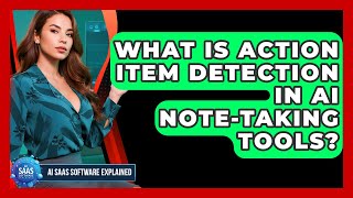 What Is Action Item Detection In AI Note-taking Tools? - AI SaaS Software Explained
