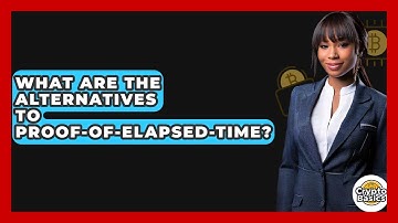 What Are The Alternatives To Proof-of-Elapsed-Time? - CryptoBasics360.com