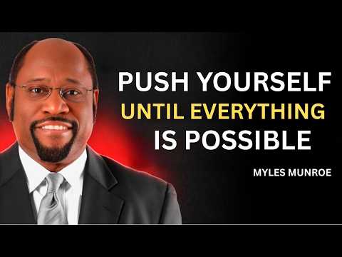 Push Yourself Until Everything Becomes Possible | Dr. Myles Munroe Motivation