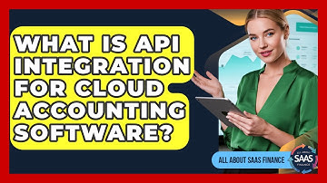 What Is API Integration For Cloud Accounting Software? - All About SaaS Finance