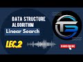 Lec 2.Linear Search Algorithm in DSA | Explained with Examples