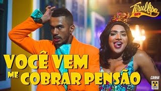 VOCÊ VEM ME COBRAR PENSÃO / Paródia de Tirullipa / Nego do Borel, Anitta e Wesley Safadão