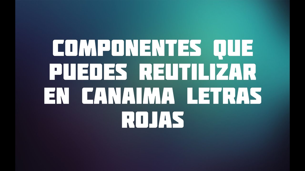 Componentes que puedes reutilizar en Canaima Letras Rojas Docente ...