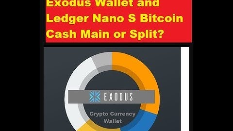Claim Bitcoin Cash with Exodus wallet and Bitcoin Cash Main or Split Ledger Nano S