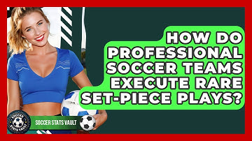 How Do Professional Soccer Teams Execute Rare Set-piece Plays? - Soccer Stats Vault
