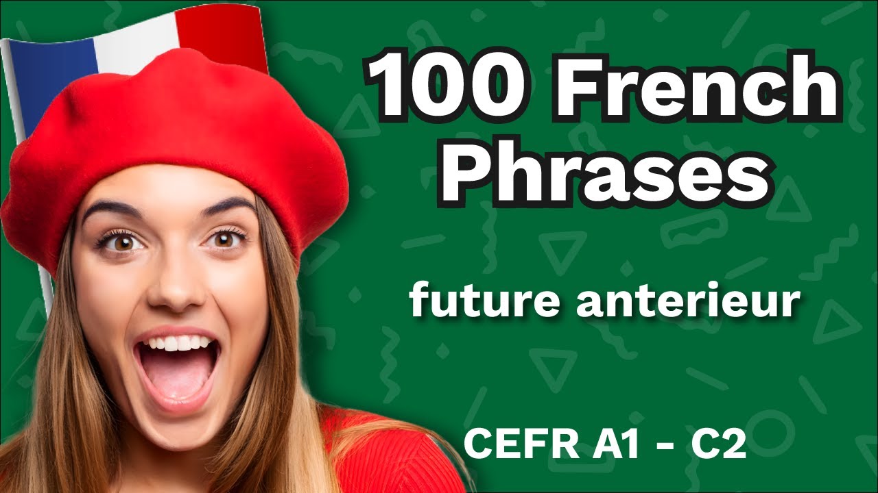 100 Essential French Phrases - future anterieur - | Learn French A1–C2 ...