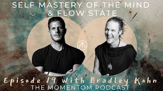Self Mastery of the Mind & Flow State - Bradley Kohn | The Momentom Podcast