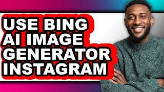 How to Use Bing Ai Image Generator Instagram (only Way)