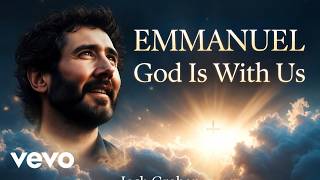 Josh Groban – Emmanuel, God Is With Us (Gospel Song Lyrics)