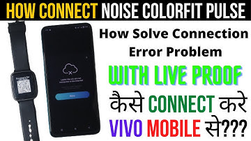 How Connect Noise Watch With Vivo Phone || Colorfit Pulse Mobile Connection Error Solve With Proof