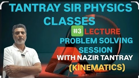 #3 LECTURE PROBLEM SOLVING SESSION WITH NAZIR TANTRAY SIR (KINEMATICS) #NEET​ #JEE​ #IIT​ #PHYSICS​