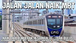PERJALANAN NAIK MRT DARI BUNDERAN HI KE LEBAK BULUS