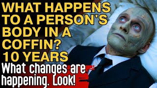 What happens to the human body in the coffin after 10 years?