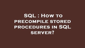 SQL : How to precompile stored procedures in SQL server?