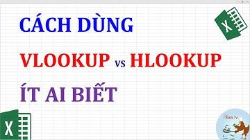Cách dùng Vlookup và Hlookup ít ai biết trong Excel