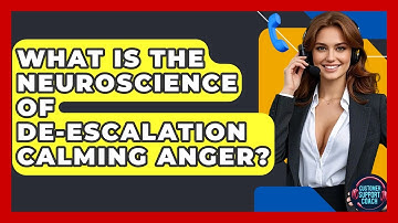 What Is The Neuroscience Of De-escalation Calming Anger? - Customer Support Coach