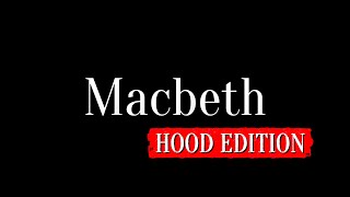 Macbeth - Hood Edition