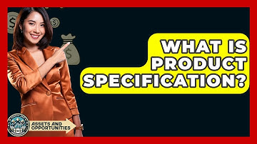 What Is Product Specification? - AssetsandOpportunity.org