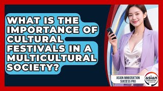 What Is The Importance Of Cultural Festivals In A Multicultural Society?