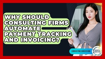 Why Should Consulting Firms Automate Payment Tracking And Invoicing? - Consulting Career Hub