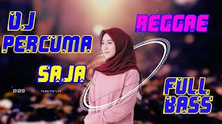 Dj SETENGAH REGGAE PERCUMA SAJA FULL BASS