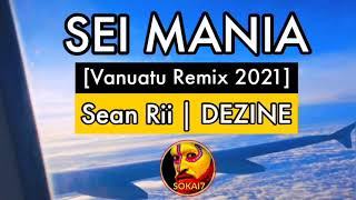 SEI MANIA [2021] - DEZINE (Sean Rii ft DJ Dinzz)