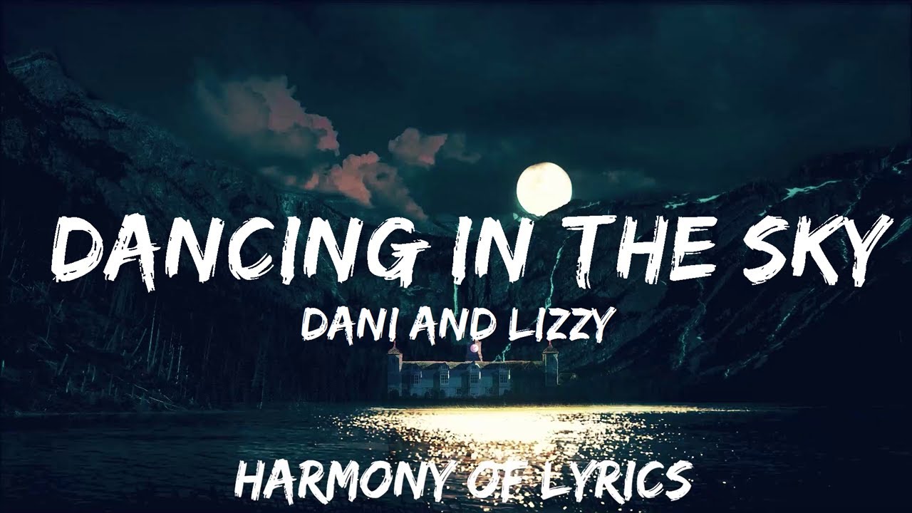 Dani and Lizzy Dancing in the Sky (Lyrics) 25mins Feeling your