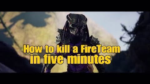 [Predator hunting ground] How to kill a FireTeam in 5 minutes.