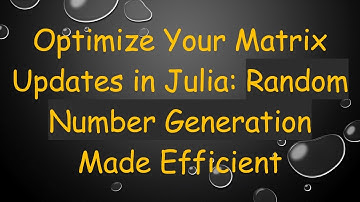 Optimize Your Matrix Updates in Julia: Random Number Generation Made Efficient