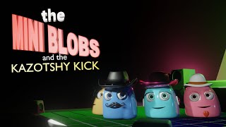 The Mini Blobs Dance (with remix of the kazotsky kick) (DEMO)