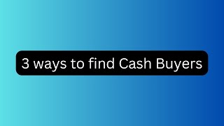 3 ways to find Cash Buyers #cashbuyers #realestate #entrepreneur