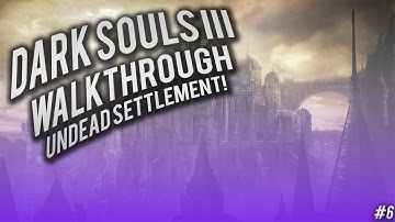 Dark souls 3:  walkthrough part 6 Undead Settlement